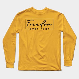 Freedom Over Fear Long Sleeve T-Shirt